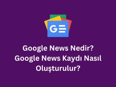 Google News Başvurusu Nasıl Yapılır?